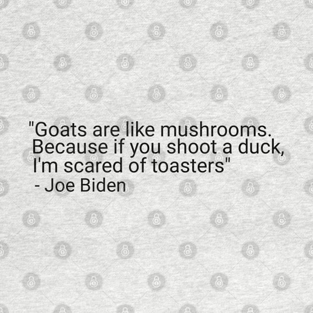 Goats are like mushrooms Because if you shoot a duck Qoute Joe biden by Maan85Haitham